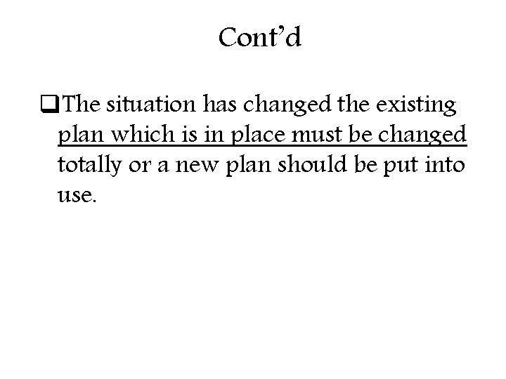Cont’d q. The situation has changed the existing plan which is in place must