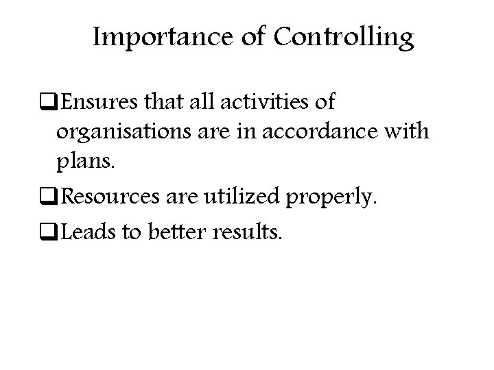 Importance of Controlling q. Ensures that all activities of organisations are in accordance with Importance of Controlling q. Ensures that all activities of organisations are in accordance with