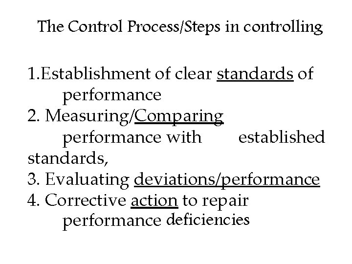 The Control Process/Steps in controlling 1. Establishment of clear standards of performance 2. Measuring/Comparing The Control Process/Steps in controlling 1. Establishment of clear standards of performance 2. Measuring/Comparing