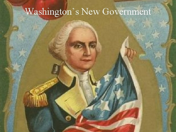 Washington’s New Government 