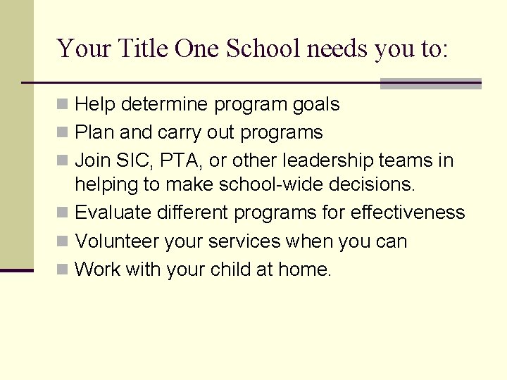 Your Title One School needs you to: n Help determine program goals n Plan
