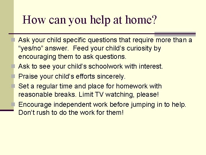 How can you help at home? n Ask your child specific questions that require