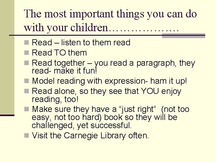The most important things you can do with your children………………. n Read – listen