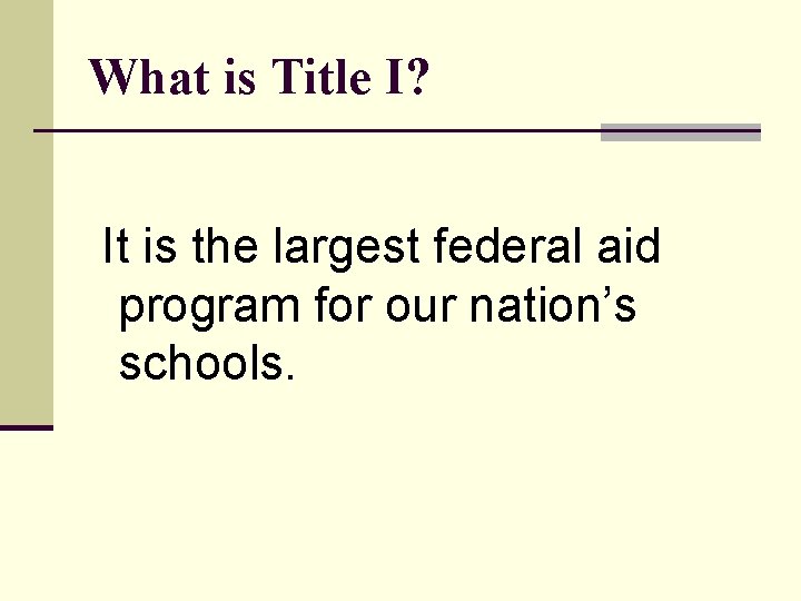 What is Title I? It is the largest federal aid program for our nation’s