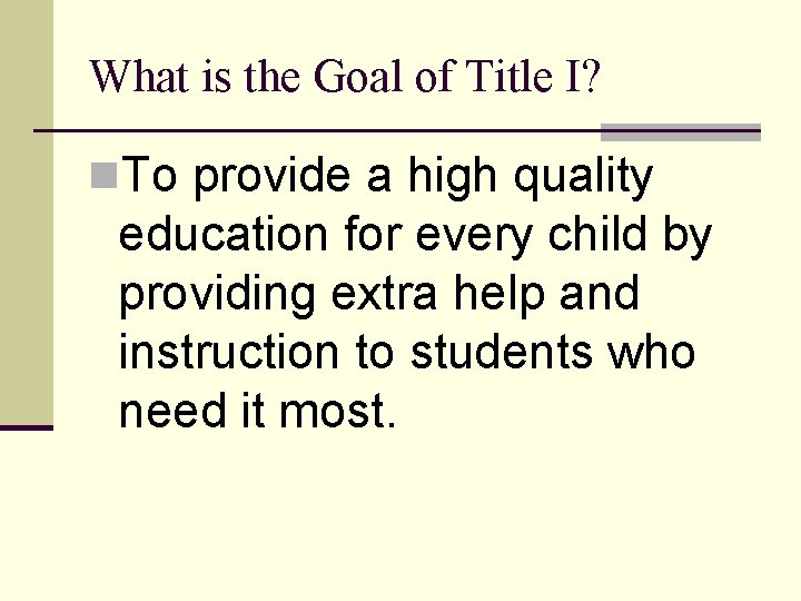 What is the Goal of Title I? n. To provide a high quality education
