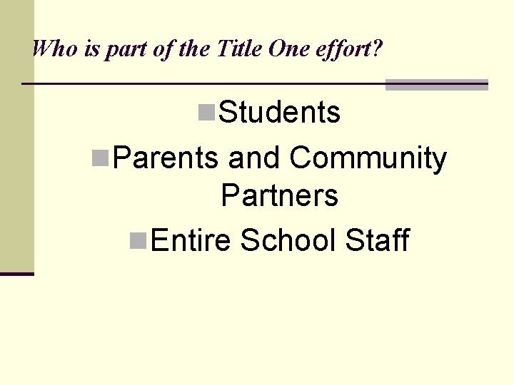 Who is part of the Title One effort? n. Students n. Parents and Community