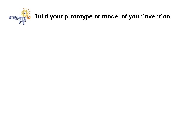 Build your prototype or model of your invention 
