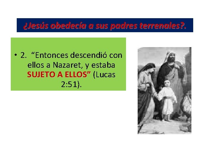 ¿Jesús obedecía a sus padres terrenales? . • 2. “Entonces descendió con ellos a ¿Jesús obedecía a sus padres terrenales? . • 2. “Entonces descendió con ellos a