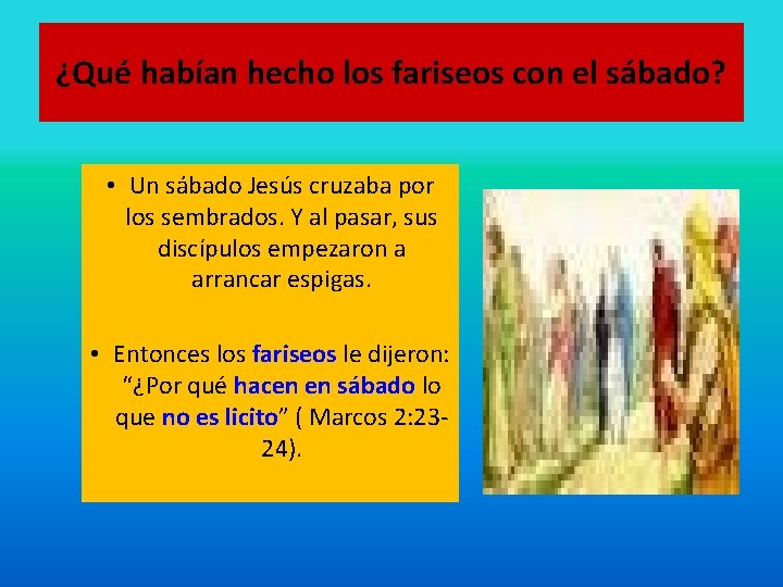 ¿Qué habían hecho los fariseos con el sábado? • Un sábado Jesús cruzaba por ¿Qué habían hecho los fariseos con el sábado? • Un sábado Jesús cruzaba por