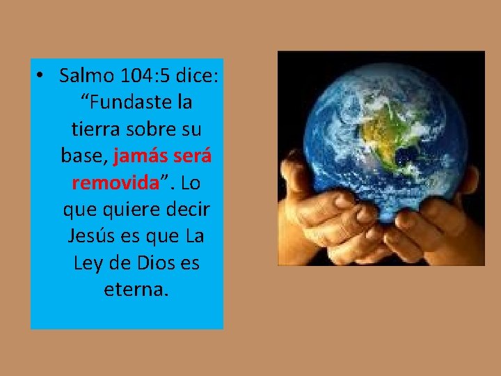 • Salmo 104: 5 dice: “Fundaste la tierra sobre su base, jamás será • Salmo 104: 5 dice: “Fundaste la tierra sobre su base, jamás será