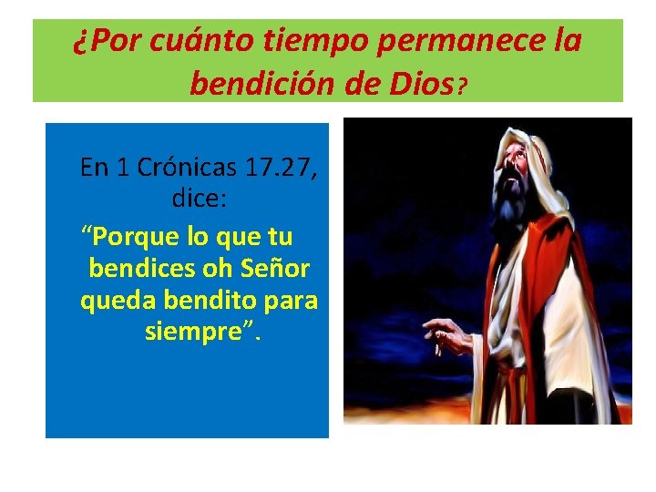 ¿Por cuánto tiempo permanece la bendición de Dios? En 1 Crónicas 17. 27, dice: ¿Por cuánto tiempo permanece la bendición de Dios? En 1 Crónicas 17. 27, dice: