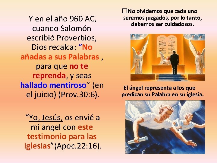 Y en el año 960 AC, cuando Salomón escribió Proverbios, Dios recalca: “No añadas Y en el año 960 AC, cuando Salomón escribió Proverbios, Dios recalca: “No añadas