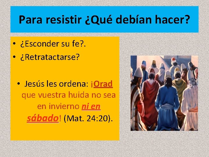 Para resistir ¿Qué debían hacer? • ¿Esconder su fe? . • ¿Retratactarse? • Jesús Para resistir ¿Qué debían hacer? • ¿Esconder su fe? . • ¿Retratactarse? • Jesús