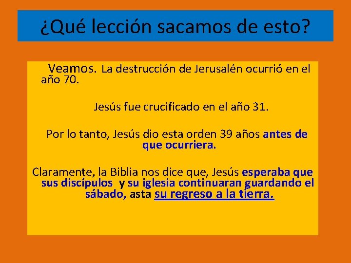 ¿Qué lección sacamos de esto? Veamos. La destrucción de Jerusalén ocurrió en el año ¿Qué lección sacamos de esto? Veamos. La destrucción de Jerusalén ocurrió en el año