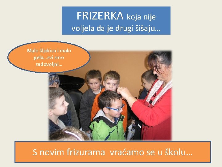 FRIZERKA koja nije voljela da je drugi šišaju… Malo šljokica i malo gela…svi smo