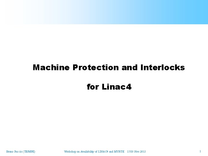Machine Protection and Interlocks for Linac 4 Bruno Puccio (TE/MPE) Workshop on Availability of