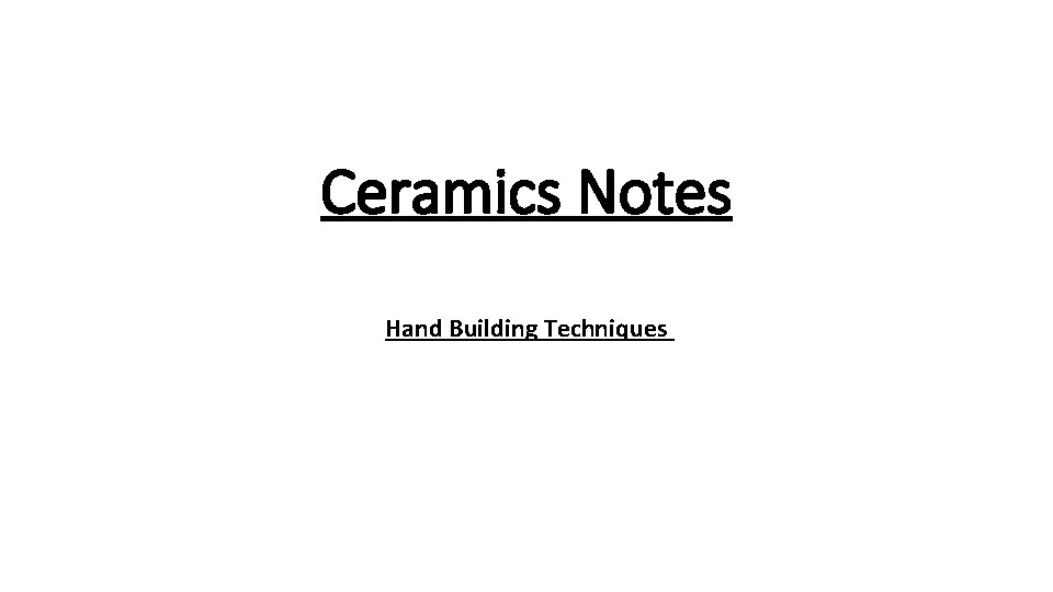 Ceramics Notes Hand Building Techniques 
