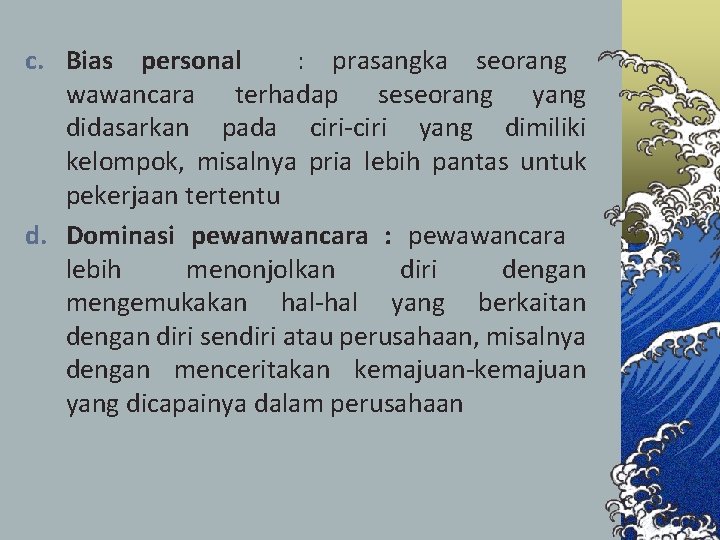 c. Bias personal : prasangka seorang wawancara terhadap seseorang yang didasarkan pada ciri-ciri yang