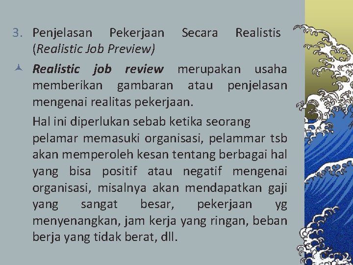 3. Penjelasan Pekerjaan Secara Realistis (Realistic Job Preview) © Realistic job review merupakan usaha