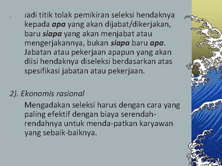 . Jadi titik tolak pemikiran seleksi hendaknya kepada apa yang akan dijabat/dikerjakan, baru siapa