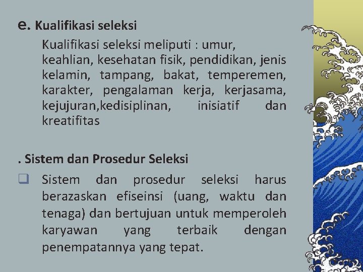 e. Kualifikasi seleksi meliputi : umur, keahlian, kesehatan fisik, pendidikan, jenis kelamin, tampang, bakat,