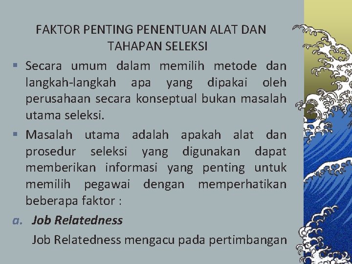 FAKTOR PENTING PENENTUAN ALAT DAN TAHAPAN SELEKSI § Secara umum dalam memilih metode dan