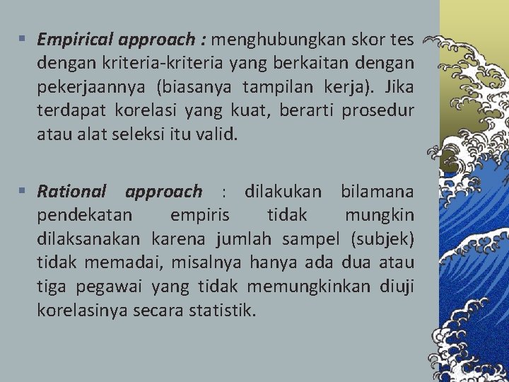 § Empirical approach : menghubungkan skor tes dengan kriteria-kriteria yang berkaitan dengan pekerjaannya (biasanya