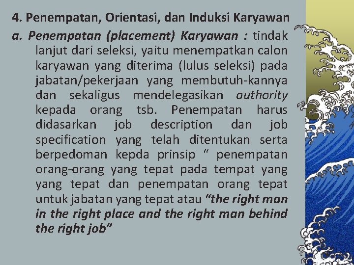 4. Penempatan, Orientasi, dan Induksi Karyawan a. Penempatan (placement) Karyawan : tindak lanjut dari