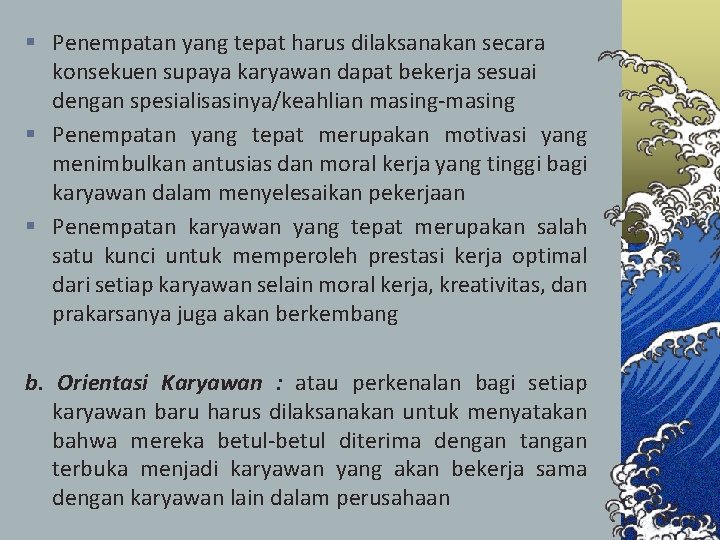 § Penempatan yang tepat harus dilaksanakan secara konsekuen supaya karyawan dapat bekerja sesuai dengan