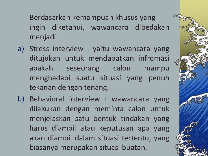 Berdasarkan kemampuan khusus yang ingin diketahui, wawancara dibedakan menjadi : a) Stress interview :