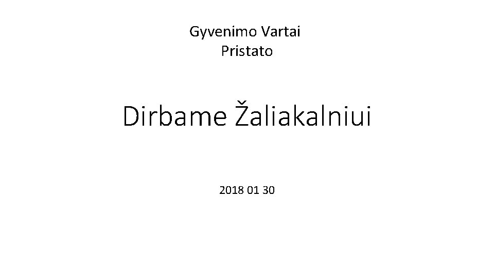 Gyvenimo Vartai Pristato Dirbame Žaliakalniui 2018 01 30 