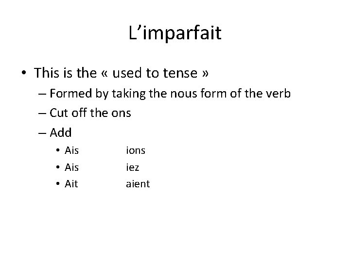 L’imparfait • This is the « used to tense » – Formed by taking