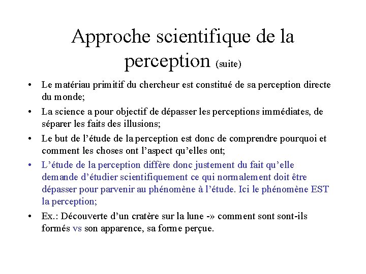 Approche scientifique de la perception (suite) • Le matériau primitif du chercheur est constitué