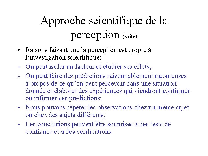 Approche scientifique de la perception (suite) • Raisons faisant que la perception est propre