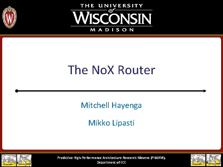 The No. X Router Mitchell Hayenga Mikko Lipasti Predictive High-Performance Architecture Research Mavens (PHARM),