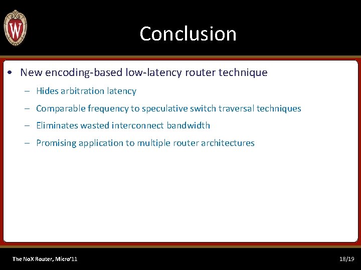 Conclusion • New encoding-based low-latency router technique – Hides arbitration latency – Comparable frequency