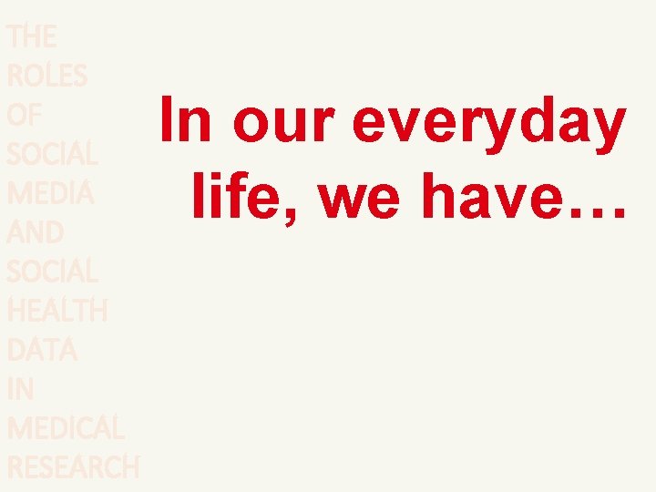 THE ROLES OF SOCIAL MEDIA AND SOCIAL HEALTH DATA IN MEDICAL RESEARCH In our