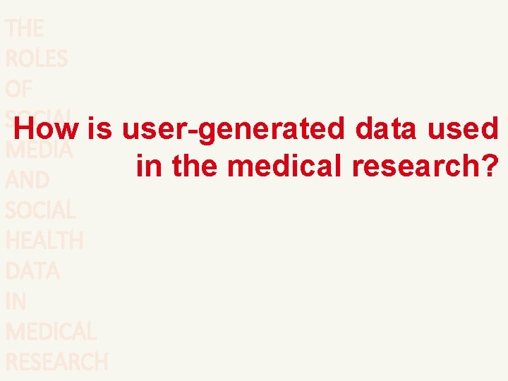THE ROLES OF SOCIAL How is MEDIA AND SOCIAL HEALTH DATA IN MEDICAL RESEARCH