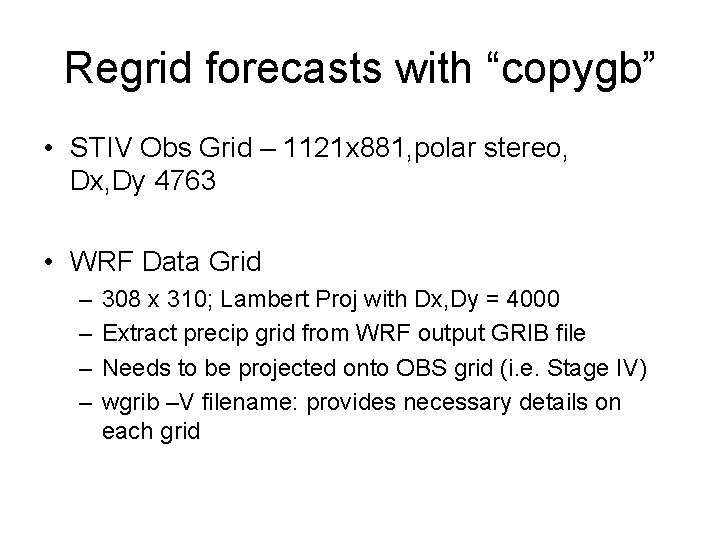 Regrid forecasts with “copygb” • STIV Obs Grid – 1121 x 881, polar stereo, Regrid forecasts with “copygb” • STIV Obs Grid – 1121 x 881, polar stereo,