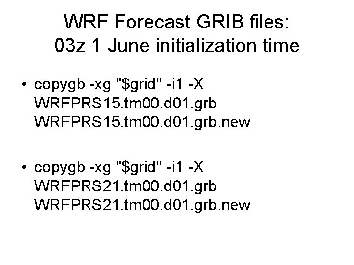WRF Forecast GRIB files: 03 z 1 June initialization time • copygb -xg "$grid" WRF Forecast GRIB files: 03 z 1 June initialization time • copygb -xg "$grid"