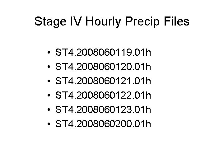 Stage IV Hourly Precip Files • • • ST 4. 2008060119. 01 h ST Stage IV Hourly Precip Files • • • ST 4. 2008060119. 01 h ST