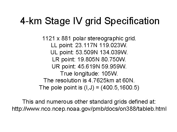 4 -km Stage IV grid Specification 1121 x 881 polar stereographic grid. LL point: 4 -km Stage IV grid Specification 1121 x 881 polar stereographic grid. LL point: