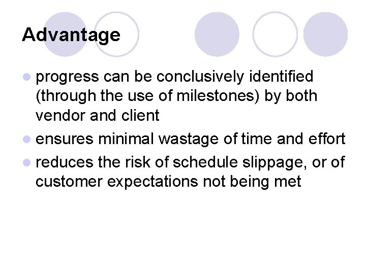 Advantage l progress can be conclusively identified (through the use of milestones) by both