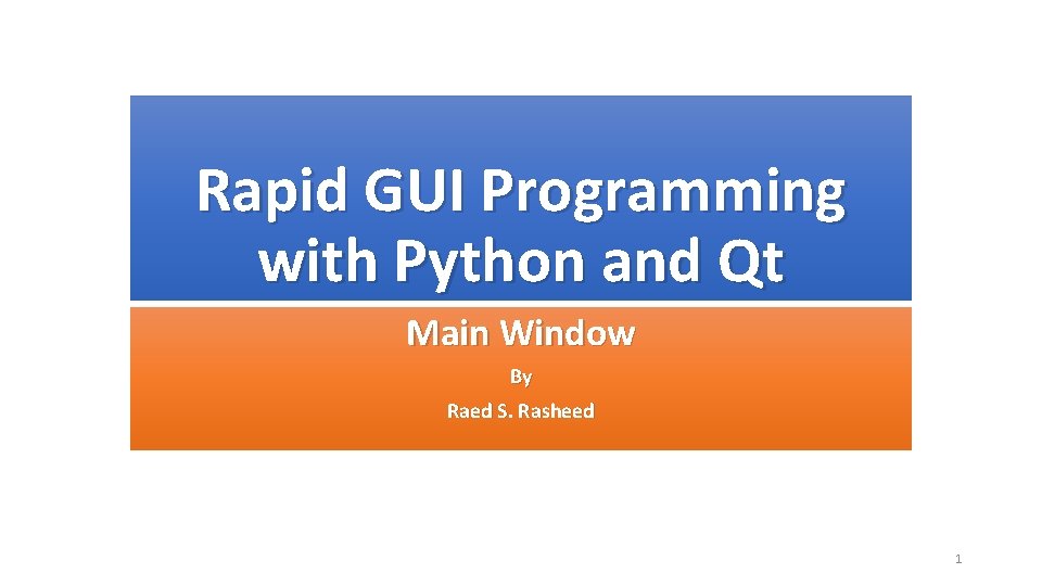 Rapid GUI Programming with Python and Qt Main Window By Raed S. Rasheed 1