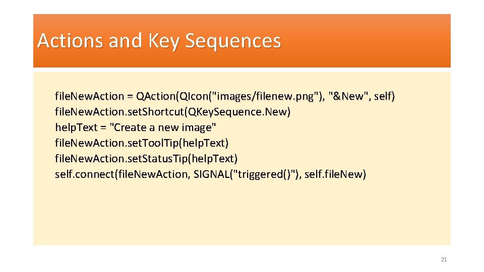 Actions and Key Sequences file. New. Action = QAction(QIcon("images/filenew. png"), "&New", self) file. New.