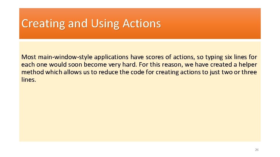 Creating and Using Actions Most main-window-style applications have scores of actions, so typing six