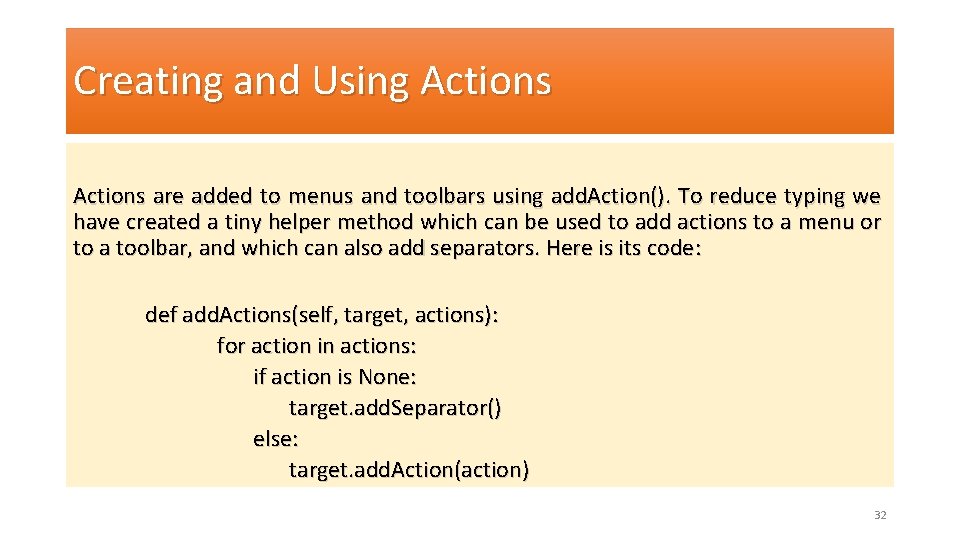 Creating and Using Actions are added to menus and toolbars using add. Action(). To
