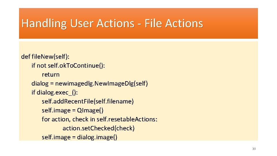 Handling User Actions - File Actions def file. New(self): if not self. ok. To.