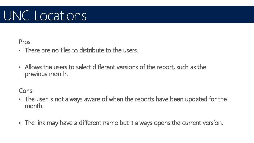 UNC Locations Pros • There are no files to distribute to the users. •