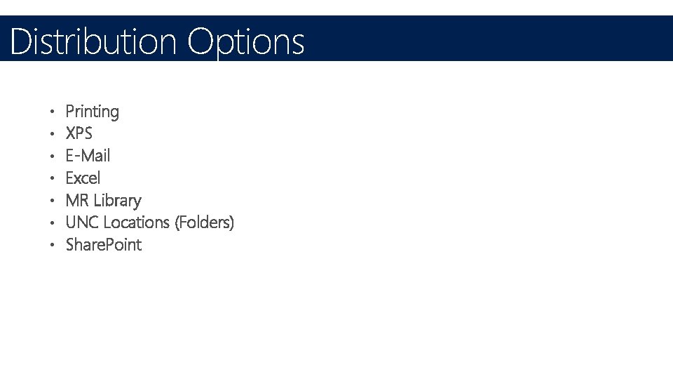 Distribution Options • • Printing XPS E-Mail Excel MR Library UNC Locations (Folders) Share.